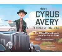 Meet Cyrus Avery, Father of Route 66: The Dreamer who Brought the World to His Town