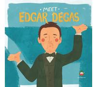 Meet Edgar Degas (Meet the Artist)