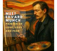 Meet Edvard Munch: Painter of Love, Loss, and Fear (Inspired by the Masters)