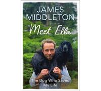 Meet Ella: The Dog Who Saved My Life: The Sunday Times Bestseller