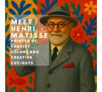 Meet Henri Matisse: Painter of Fauvist Colors and Creative Cut-Outs (Inspired by the Masters)