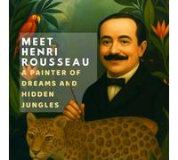 Meet Henri Rousseau: A painter of dreams and hidden jungles (Inspired by the Masters)