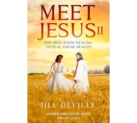 Meet Jesus II: You Must Know Healing To Heal and Be Healed (Bible Study Series)