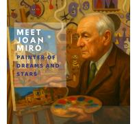 Meet Joan Miró: Painter of Dreams and Stars (Inspired by the Masters)