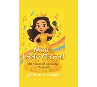 MEET LADY GAGA:THE POWER OF BEING YOURSELF: A fun and inspiring story for kids about confidence, kindness, and creativity