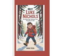 MEET LUKE NICHOLS: THE OUTDOOR BOYS’ ADVENTURE HERO: BIOGRAPHY FOR KIDS
