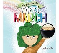 Meet March: A children's book about the beginning of springtime and March celebrations: 3 (The Calendar Kids®)
