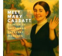 Meet Mary Cassatt: Painter of Smiles and Everyday Moments (Inspired by the Masters)