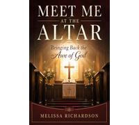 Meet Me at the Altar: Bringing Back the Awe of God