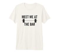 Meet Me At The Bar Funny Fitness Barbell Halterofilia Gimnasio Camiseta Premium
