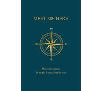 Meet me here / Das interaktive Reisetagebuch für unvergessliche Begegnungen / An Interactive Travel Journal to Collect Stories, Memories and Advice from People Around the World