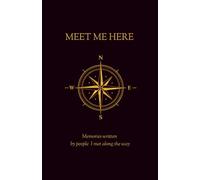 Meet me here / Das interaktive Reisetagebuch für unvergessliche Begegnungen / An Interactive Travel Journal to Collect Stories, Memories and Advice from People Around the World