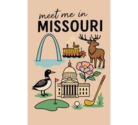 Meet Me in Missouri: A Journal Inspired by Gateway Arch, Nature & River Life: 150-Page Lined Notebook with Capitol Dome, Elk, Steamboat, and Golf Theme