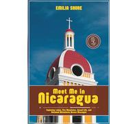 Meet Me in Nicaragua: Exploring Lakes, Fire Mountains, Island Life, and Untamed Adventures Across Nicaragua