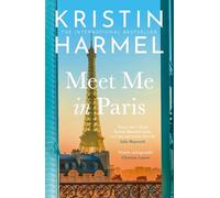 Meet Me in Paris: A gorgeously escapist Parisian love story that will stay with you forever from the New York Times bestselling author
