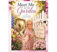Meet Me in the Garden: Growing Through Every Season of Faith