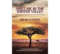 Meet Me in the Winter Valley: Homecoming from Burnout to Bone-Deep Healing: “A Healing Path Through Pain and Burnout-Guided by Ubuntu, Hermetic Principles, and Sabbatical Cycles”.