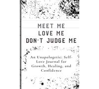 Meet Me Love Me Don't Judge Me: An Unapologetic: Self-Love Journal for Growth, Healing, and Confidence