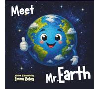Meet Mr. Earth: A Fun First Guide to Our Amazing Planet for 2-5, An Earth Day Book for Kids: 1 (Meet Mr., Mrs. & Miss)