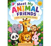 MEET MY ANIMAL FRIENDS: A Fun Colouring and Learning Adventure for Kids Ages 3-8