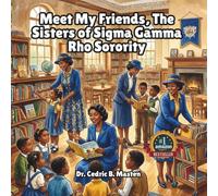 Meet My Friends, The Sisters of Sigma Gamma Rho Sorority: A Children’s Guide to Sisterhood, Leadership, and Inspiring History