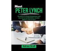 MEET PETER LYNCH: The Story of a Great Entrepreneur and How He Turned $18 Million into $14 Billion in Just 13 Years (Investors Who Changed the Game: Unbelievable American Success Stories)
