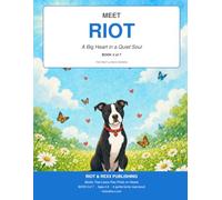 Meet Riot: A Big Heart in a Quiet Soul (Riot and Rexx Adventures)
