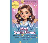 MEET SELENA GOMEZ:THE GIRL WHO SHINES FROM THE INSIDE OUT: A Heartwarming Gift Book Celebrating Courage, Kindness, and the Power of Being You