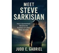 Meet Steve Sarkisian: How a Quarterback Became the Architect of a New Texas Dynasty