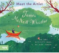 Meet the Artist: James McNeill Whistler: An Art Activity Book