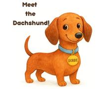 Meet the Dachshund!: My long and happy friend (My Dog Friends)