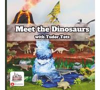 Meet the Dinosaurs with Tudor Totz (Meet the Animals with Tudor Totz)