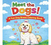 Meet the Dogs! A Fun Dog Breed Coloring Book