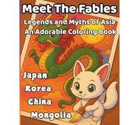 Meet The Fables - Legends and Myths of Asia: An Adorable Coloring Book of Asia, Korea, China & Mongolia