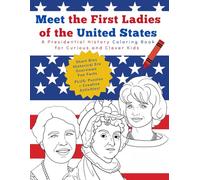 Meet the First Ladies of the USA: A Presidential History Coloring Book for Curious and Clever Kids Ages 7-12