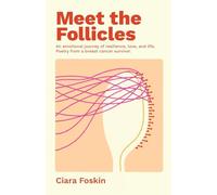 Meet the Follicles: An emotional journey of resilience, love, and life. Poetry from a breast cancer survivor.