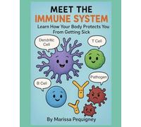 Meet the Immune System: Learn How Your Body Protects You From Getting Sick