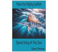 Meet the Mighty Sailfish: Speed King of the Sea: Amazing Facts About the Fastest Fish /Science/Educational/Marine Life/Ocean Animals and Conservation/Full-Color Action Photos/Kids/Hands-On Activities
