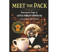 Meet the Pack: The Dogs Behind Little Farley Coffee Co.™ | A Coffee Lover’s Book for Dog Lovers Featuring the Personalities Behind the Coffee