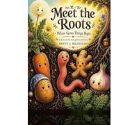 Meet the Roots: Where Green Things Begin: 1 (A Down-in-the-Dark Garden Adventure)