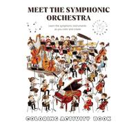 Meet the Symphonic Orchestra Coloring Activity Book: A Fun, Educational Coloring and Activity Book for Kids to Discover the Orchestra and Its Musical Families