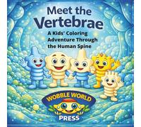 Meet the Vertebrae (Wobble World Series): A Kids’ Coloring Adventure Through the Human Spine
