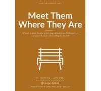Meet Them Where They Are: 60 Ways to Spend the Time in Late-Stage Dementia and Alzheimer's - A Caregiver's Book for When Nothing Has to Work