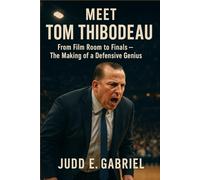 Meet Tom Thibodeau: From Film Room to Finals - The Making of a Defensive Genius
