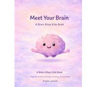Meet Your Brain: A Brain Bites Kids Book (Ages 3-5)