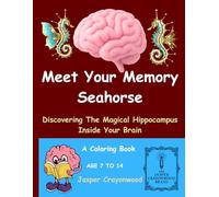 Meet Your Memory Seahorse:: Discovering The Magical Hippocampus Inside Your Brain. A Coloring Book For Ages 7 to 14
