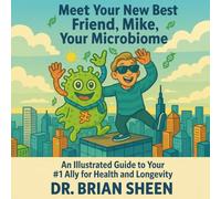 Meet Your New Best Friend, Mike, Your Microbiome: An Illustrated Guide to Your #1 Ally for Health and Longevity