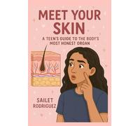 Meet Your Skin: A Teen’s Guide to the Body’s Most Honest Organ