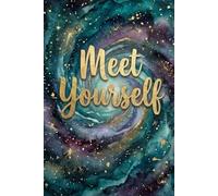 Meet Yourself: 100 Questions to Understand Your Mind, Emotions, and the Person You’re Becoming