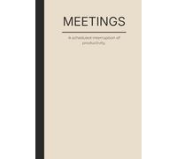 MEETING. A scheduled interruption of productivity: Designed for professionals who know that meetings often interrupt real work. This minimalist lined ... and surviving corporate life with humor.